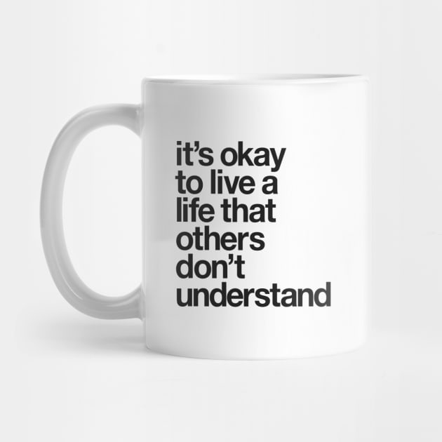 It's Okay To Live a Life That Others Don't Understand by MotivatedType